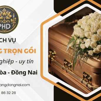 GÓI TANG LỄ AN TÁNG TRỌN GÓI BIÊN HOÀ ĐỒNG NAI – PHÚC HẢI DƯƠNG